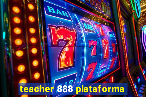 teacher 888 plataforma